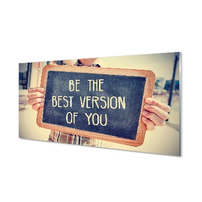 Tablou de sticlă Fii Cea Mai Bună Versiune A Plăcii Tale
